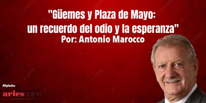 Güemes y Plaza de Mayo: un recuerdo del odio y la esperanza